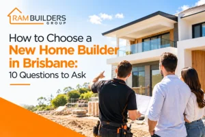 How to Choose a New Home Builder in Brisbane: 10 Questions to Ask