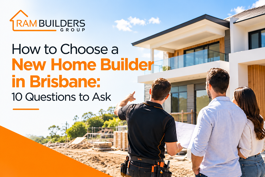 How to Choose a New Home Builder in Brisbane: 10 Questions to Ask